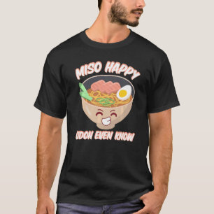 Camiseta Miso Happy Udon, incluso conoce la sopa de miso de