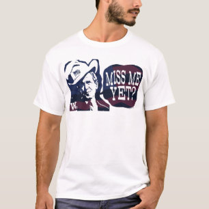 Camiseta ¿Miss Me todavía? G.W. Bush Gear