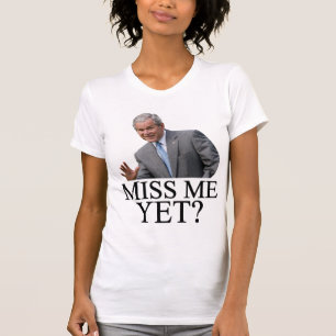 Camiseta ¿Miss Me todavía? Humor de Bush George Bush