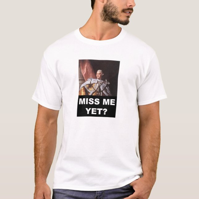 Camiseta "Miss Me todavía?" Rey George (Anverso)
