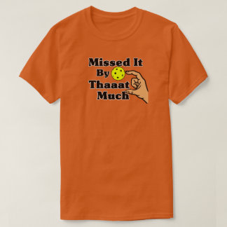 Camiseta Missed It By That Much Orange Pickleball Funny