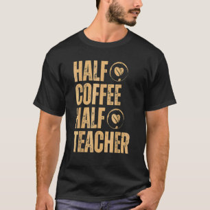 Camiseta Mitad de café mitad profesor Inspirador cita atrás