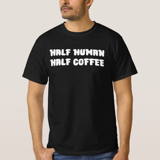 Camiseta Mitad Humano Mitad Café (Anverso)