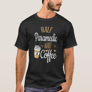 Camiseta Mitad Paramédico Mitad Café Divertido Paramédico