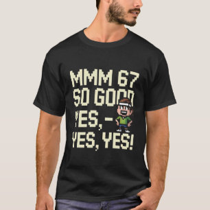 Camiseta Mmm 67 Tan Bueno Sí Sí Sí Diversión Seis Siete 6 7