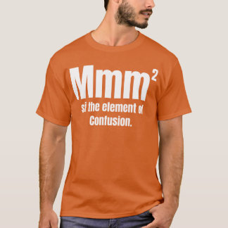 Camiseta Mmm Es Elemento De Confusión Divertida Química fam