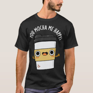 Camiseta Mocha Me Happy Coffe Pun