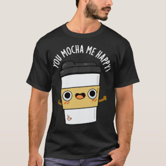 Camiseta Mocha Me Happy Coffe Pun