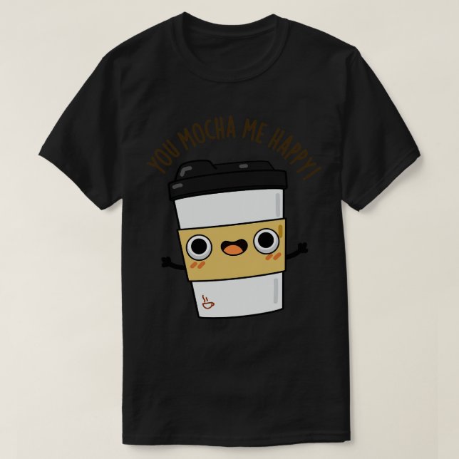Camiseta Mocha Me Happy Cuffe Pun 1 (Diseño del anverso)