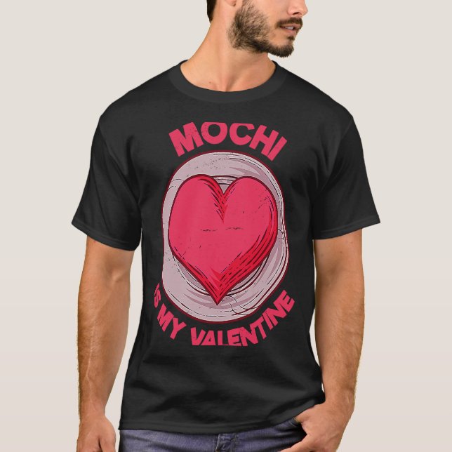 Camiseta Mochi Is My Valentine Japanese Rice Cake  Dessert  (Anverso)