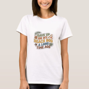 Camiseta Moda de impresión Fresh GAVE UP BEACH BOD LONG AGO