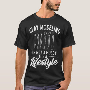 Camiseta Modelado en arcilla No es un hobby Es un estilo de