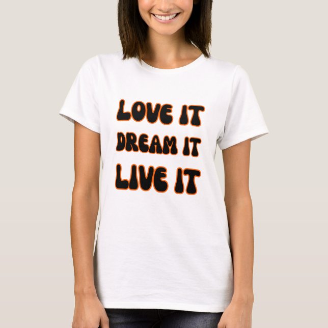 Camiseta Modern Motivational Slogan Love It Dream It Live I (Anverso)