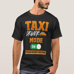 Camiseta Modo De Conductor De Taxi En Por Favor No Perturbe