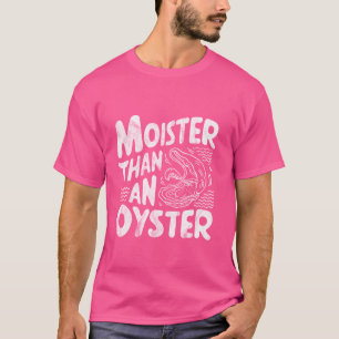 Camiseta Moister Than An Oyster Funny Shellfish Shucker Sea
