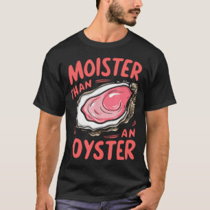 Camiseta Moister Than An Oyster Funny Shucking