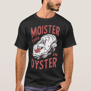 Camiseta Moister Than An Oyster Funny Shucking Shellfish Sh