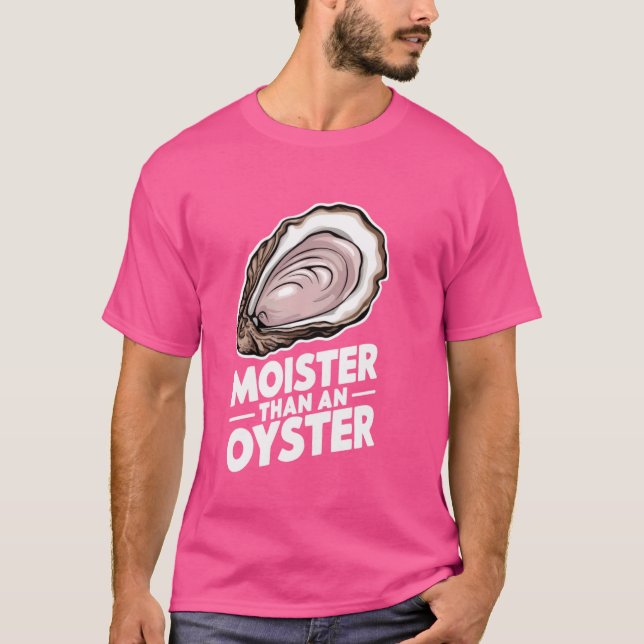Camiseta Moister Than An Oyster Shucking Funny Shellfish Sh (Anverso)