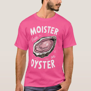 Camiseta Moister Than An Oyster Shucking Funny Shellfish Sh