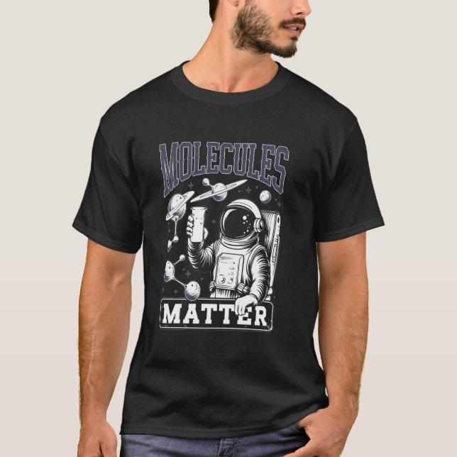 Camiseta Molecules Matter Científico Astronauta Ca (Anverso)