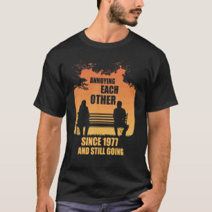 Camiseta Molestándose unos a otros desde 1977 y todavía tom