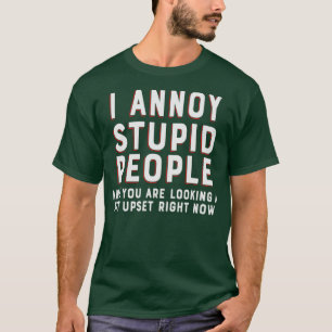 Camiseta Molesto a la gente estúpida y estás un poco más ar