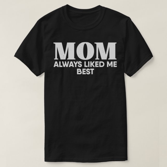 Camiseta Mom Always Liked Me Best (Diseño del anverso)