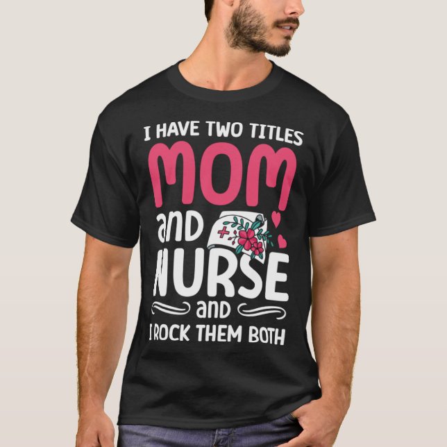 Camiseta Mom And Nurse Nursing Squad Best Mother Ever Mothe (Anverso)