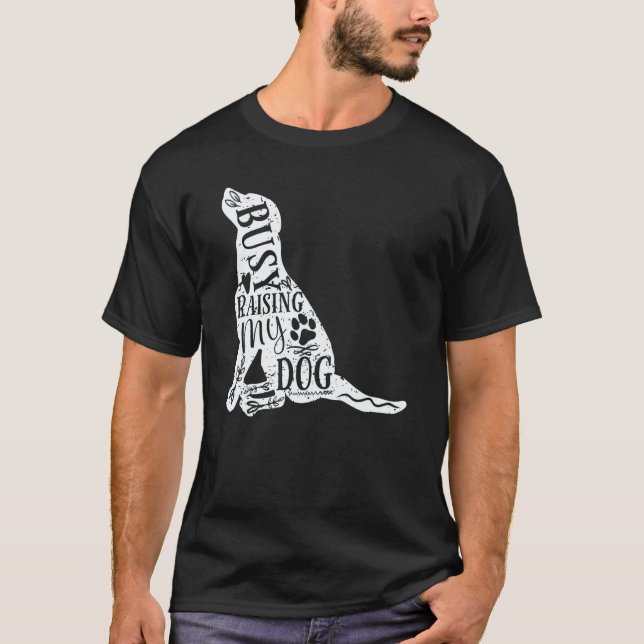 Camiseta Mom Dad Busy Raising My Dog owner Puppy dog (Anverso)