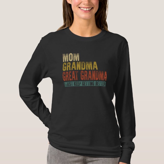 Camiseta Mom Grandma Great Grandma I Just Keep Getting Bett (Anverso)