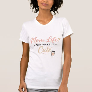 Camiseta Mom Life But Make It Cute – Cute Coffee M
