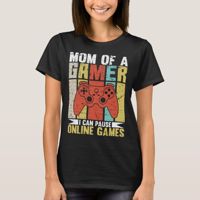 Camiseta Mom Of A Gamer I Can Pause Online Games Gamer's mo (Anverso)