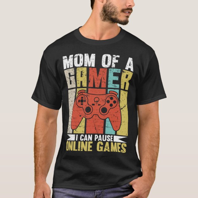 Camiseta Mom Of A Gamer I Can Pause Online Games Gamer's mo (Anverso)