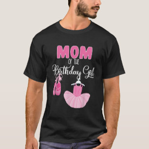 Camiseta Mom Of The Birthday Girl Ballerina Bday Party Ball