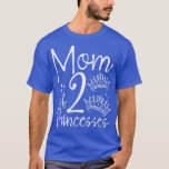 Camiseta Mom Of Two Princesses Family Love Twin Mama Mother<br><div class="desc">Mom Of Two Princesses Family Love Twin Mama Mother's Day  .</div>