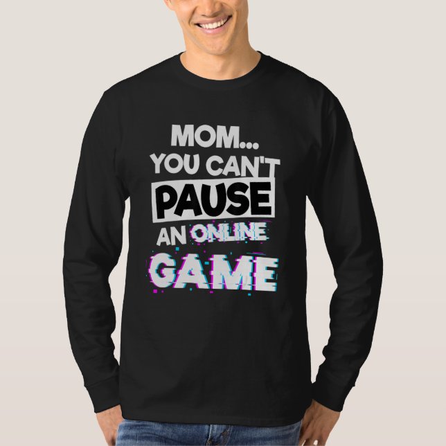 Camiseta Mom You Cant Pause An Online Game Gaming Videogame (Anverso)