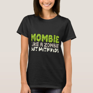 Camiseta Mombie: Como un zombi pero con niños