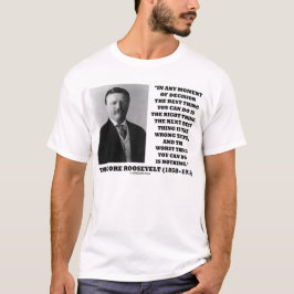 Camiseta Momento de Theodore Roosevelt de la mejor cosa de