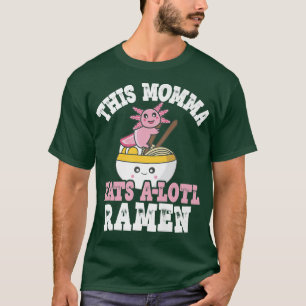 Camiseta Momma Graciosa Ramen Axolotl Pun Esta Mami Come A 