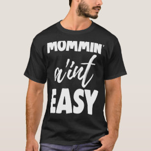 Camiseta Mommin Ain t Easy Women Tía Love 4
