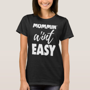Camiseta Mommin Ain t Easy Women Tía Love 7