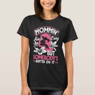 Camiseta Mommin' Ain't Easy Beautiful Flowers Day