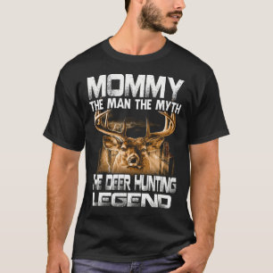 Camiseta MOMMY El Hombre El Mito La Leyenda De La Caza De C