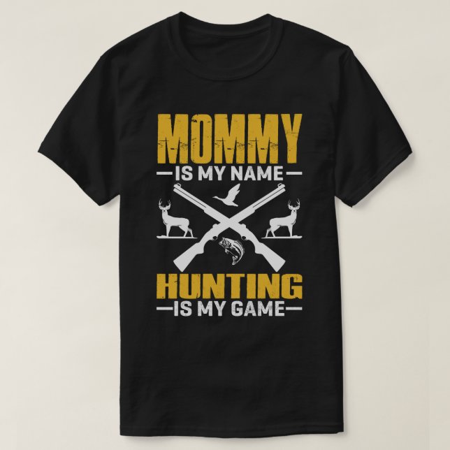 Camiseta MOMMY Es Mi Nombre Cazar Es Mi Juego (Diseño del anverso)
