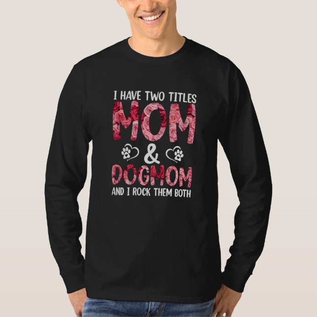 Camiseta Mommy I have two Titles Mom and Dogmom And I Rock  (Anverso)