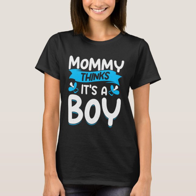 Camiseta Mommy Think s It s A Boy Gender Reveal Mother To B (Anverso)