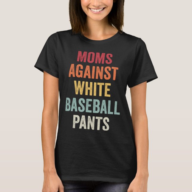 Camiseta Moms Against White Baseball Pants  11 (Anverso)