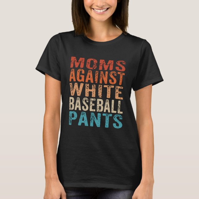 Camiseta Moms Against White Baseball Pants  Baseball Mom  1 (Anverso)