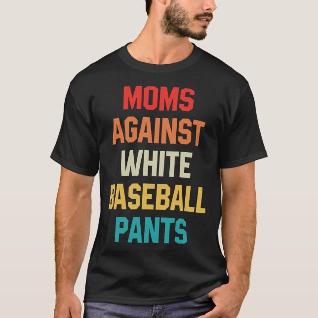 Camiseta Moms Against White Baseball Pants Baseball Mom on  (Anverso)