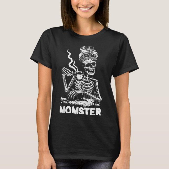 Camiseta Momster Skeleton Woman Coffee Funny Halloween Mom  (Anverso)
